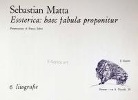 Roberto Sebastian MATTA, Esoterica: haec fabula proponitur (6 litografie)